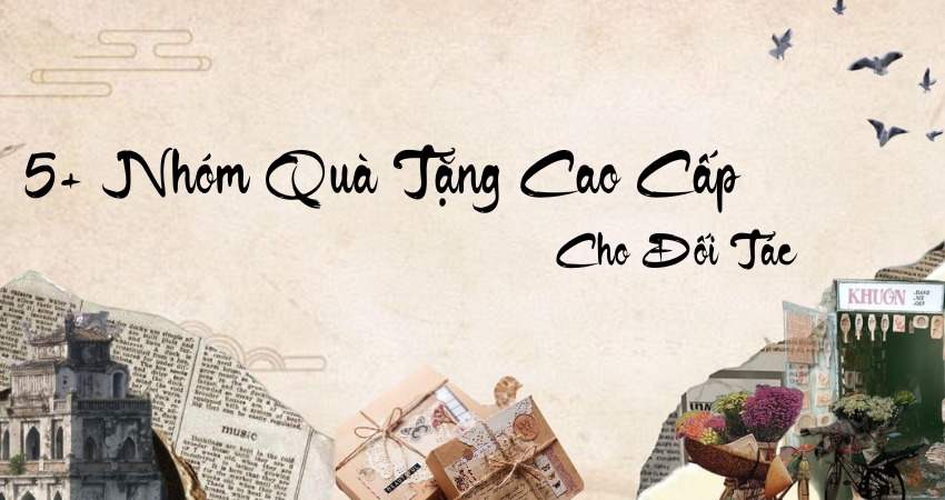 5+ Nhóm Quà Tặng Cao Cấp Cho Đối Tác Thể Hiện Sự Tinh Tế
